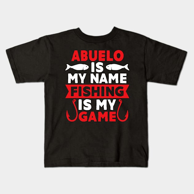 Abuelo Is My Name Fishing Is My Game Kids T-Shirt by MekiBuzz Graphics